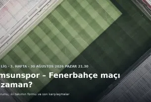 Futbol stadyumunun sahası yukarıdan g&ouml;r&uuml;n&uuml;yor; &uuml;zerinde Samsunspor &ndash; Fenerbah&ccedil;e ma&ccedil;ı ne zaman başlığı