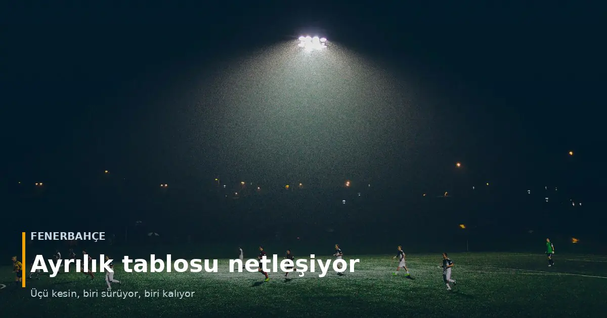 Işıklandırılmış sahada gece ma&ccedil;ı oynayan futbolcular &mdash; Fenerbah&ccedil;e'de ayrılık tablosu