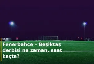 Gece aydınlatması yanan bir futbol stadyumu; &uuml;zerinde Fenerbah&ccedil;e &ndash; Beşiktaş derbisi ne zaman başlığı