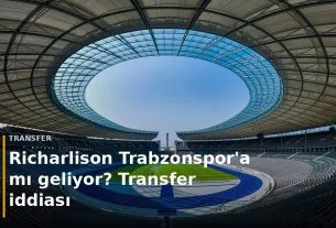 Richarlison Trabzonspor transfer iddiası kapak g&ouml;rseli