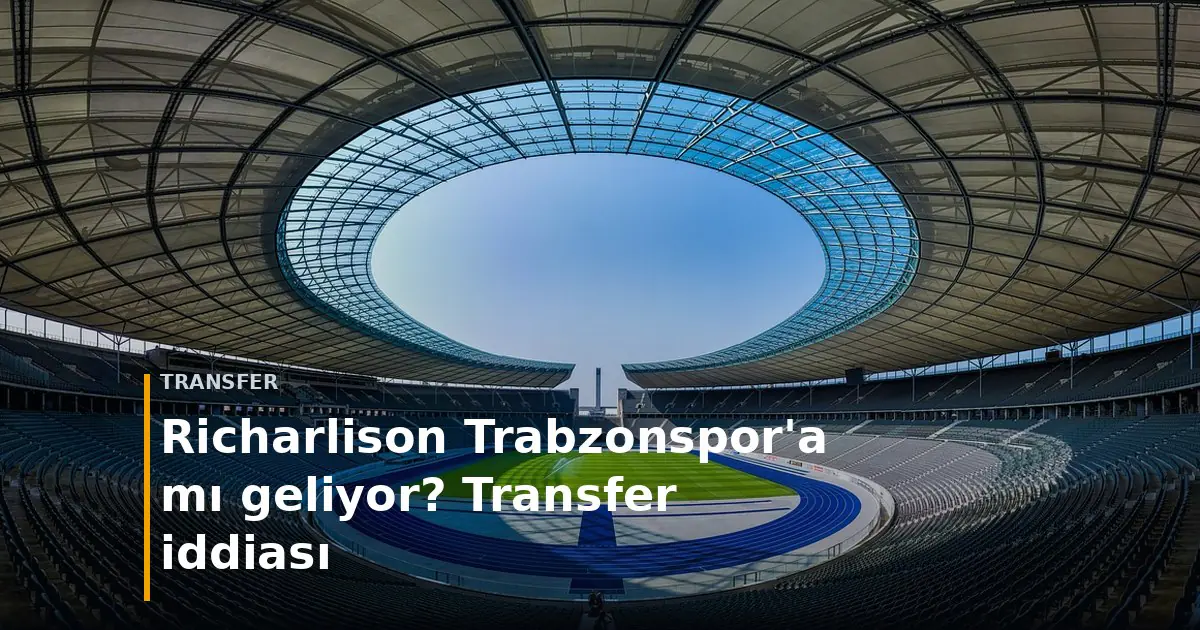 Richarlison Trabzonspor transfer iddiası kapak g&ouml;rseli