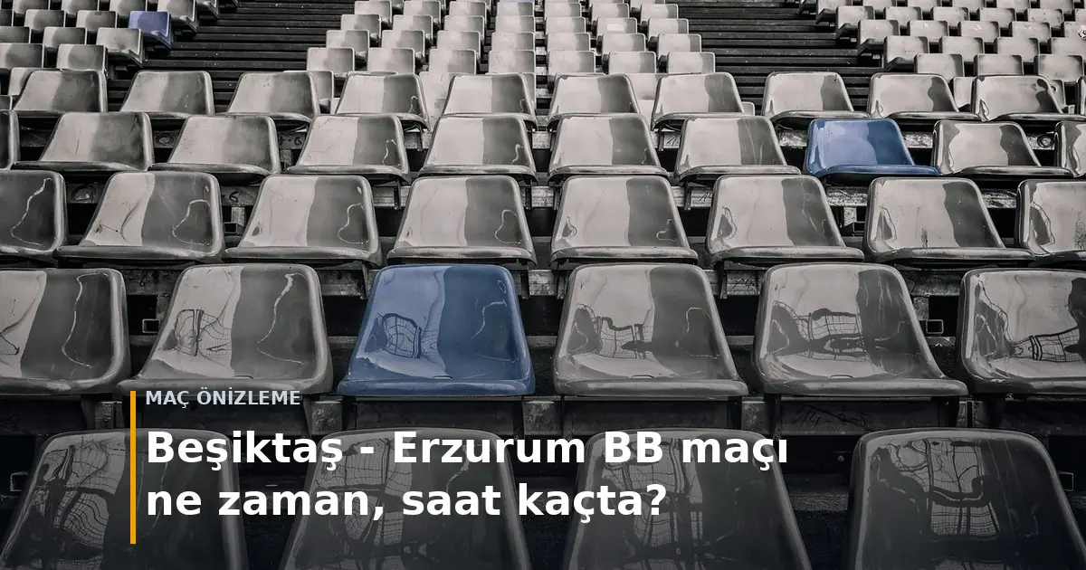 Beşiktaş Erzurum BB ma&ccedil;ı ne zaman saat ka&ccedil;ta kapak g&ouml;rseli