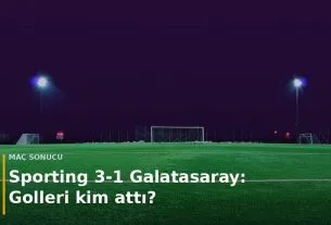 Sporting 3-1 Galatasaray ma&ccedil; sonucu ve goller kapak g&ouml;rseli