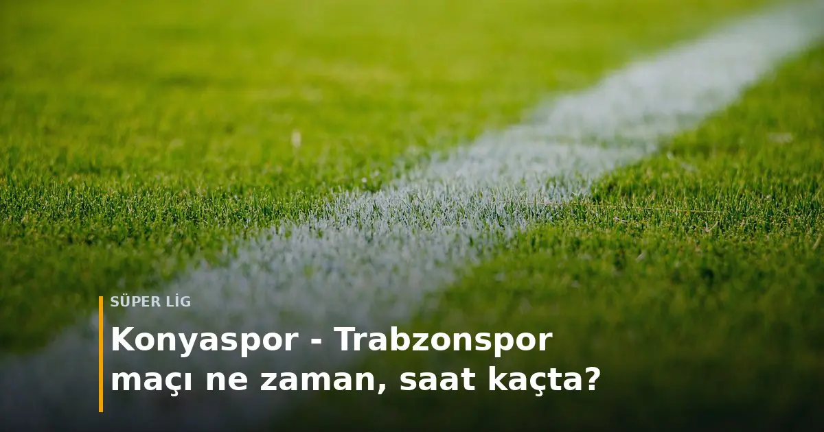 Konyaspor Trabzonspor ma&ccedil;ı ne zaman saat ka&ccedil;ta kapak g&ouml;rseli