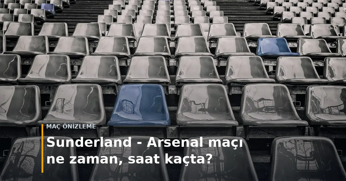 Sunderland - Arsenal ma&ccedil;ı ne zaman, saat ka&ccedil;ta? kapak g&ouml;rseli