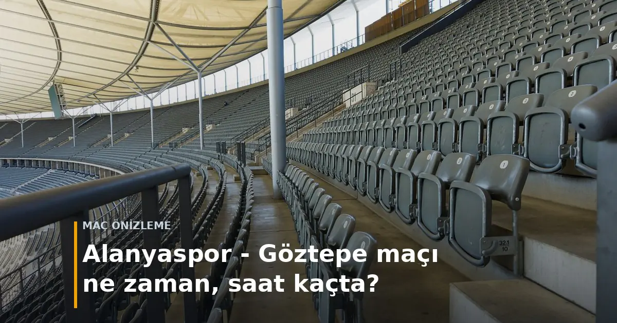 Alanyaspor - G&ouml;ztepe ma&ccedil;ı ne zaman, saat ka&ccedil;ta? kapak g&ouml;rseli