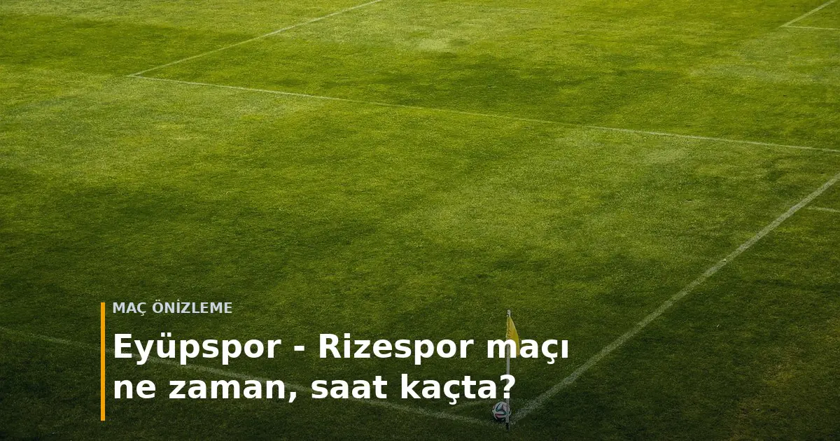 Ey&uuml;pspor - Rizespor ma&ccedil;ı ne zaman, saat ka&ccedil;ta? kapak g&ouml;rseli