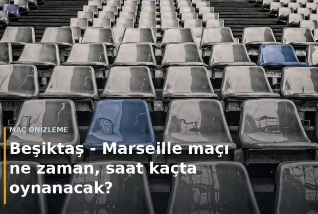 Beşiktaş - Marseille ma&ccedil;ı ne zaman, saat ka&ccedil;ta oynanacak? kapak g&ouml;rseli