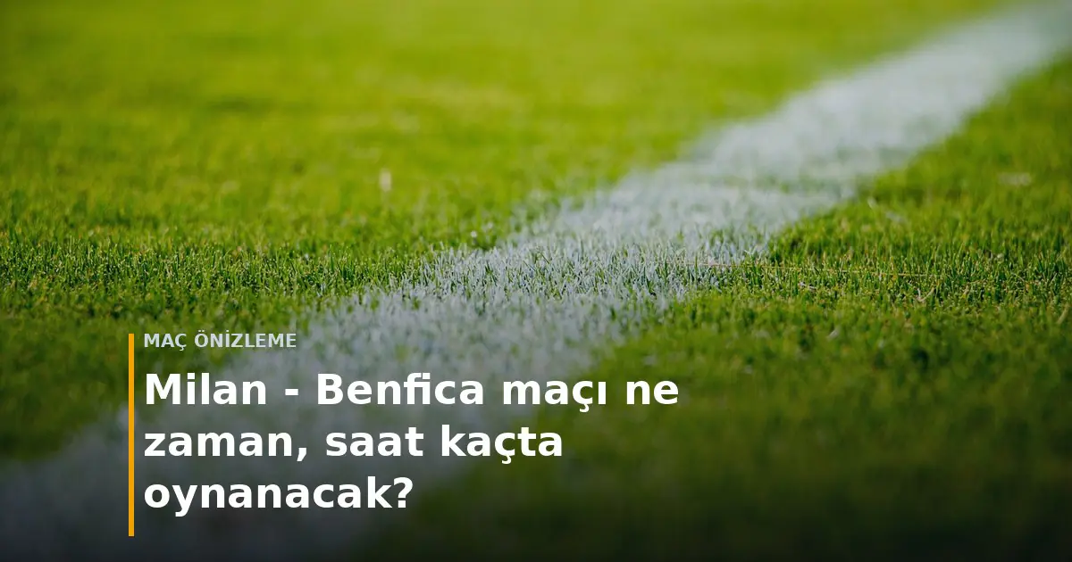 Milan - Benfica ma&ccedil;ı ne zaman, saat ka&ccedil;ta oynanacak? kapak g&ouml;rseli