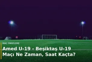 Amed U-19 - Beşiktaş U-19 Ma&ccedil;ı Ne Zaman, Saat Ka&ccedil;ta? kapak g&ouml;rseli