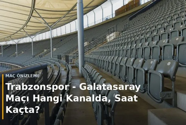 Trabzonspor - Galatasaray Ma&ccedil;ı Hangi Kanalda, Saat Ka&ccedil;ta? kapak g&ouml;rseli