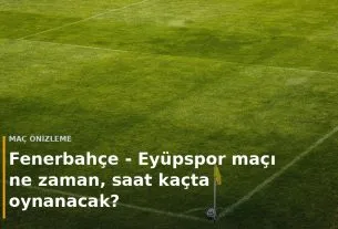 Fenerbah&ccedil;e - Ey&uuml;pspor ma&ccedil;ı ne zaman, saat ka&ccedil;ta oynanacak? kapak g&ouml;rseli