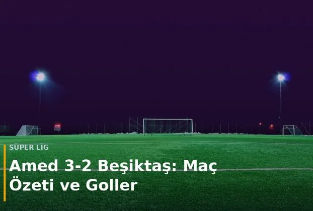 Amed - Beşiktaş ma&ccedil; sonucu Amed 3-2 Beşiktaş