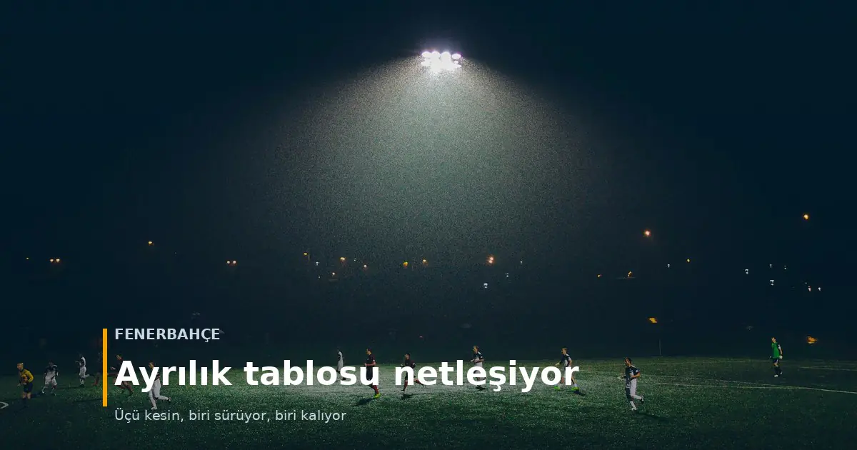 Isiklandirilmis sahada gece maci oynayan futbolcular &mdash; Fenerbahcede ayrilik tablosu